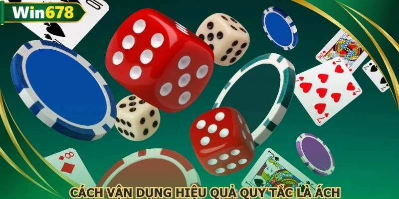 Cách vận dụng hiệu quả quy tắc là ách