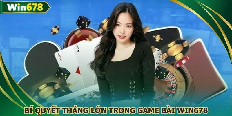Chiến lược để kiếm được lợi nhuận khi tham gia game bài WIN678
