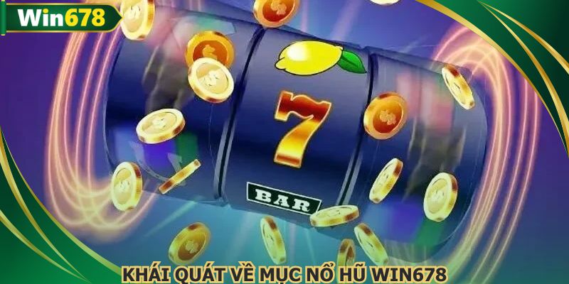 Giới thiệu vài nét về mục nổ hũ WIN678