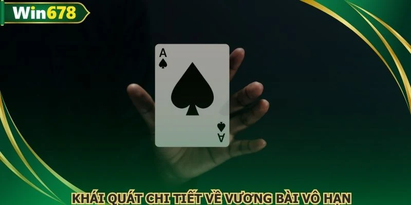 Khái quát chi tiết về Vương bài vô hạn