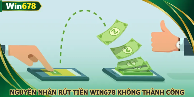 Nhiều nguyên nhân làm rút tiền WIN678 không thành công