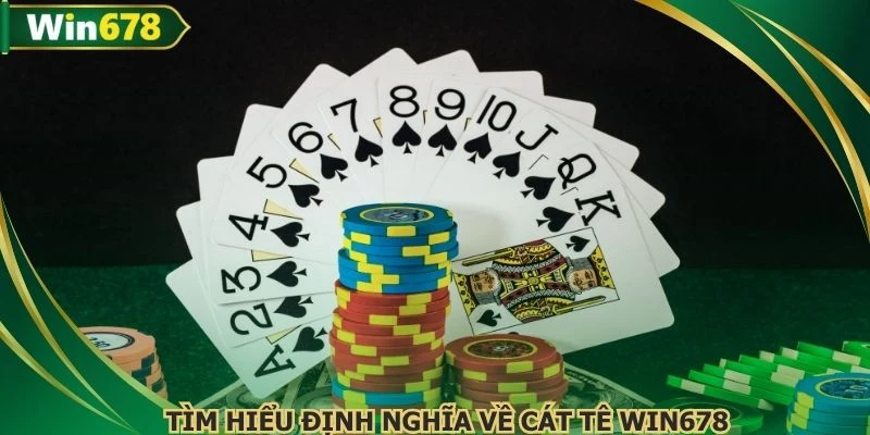 Tìm hiều định nghĩa về cát tê win678