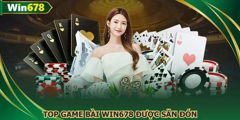Tổng hợp các game bài WIN678 phổ biến nhất trên nền tảng